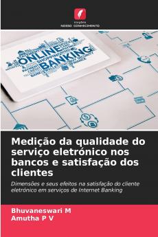 Medição da qualidade do serviço eletrónico nos bancos e satisfação dos clientes