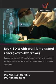 Druk 3D w chirurgii jamy ustnej i szcz?kowo-twarzowej