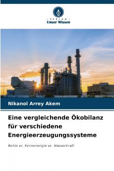 Eine vergleichende Ökobilanz für verschiedene Energieerzeugungssysteme
