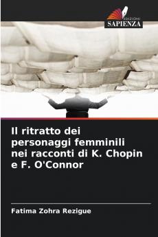 Il ritratto dei personaggi femminili nei racconti di K. Chopin e F. O'Connor