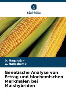 Genetische Analyse von Ertrag und biochemischen Merkmalen bei Maishybriden
