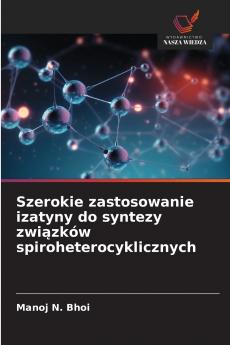 Szerokie zastosowanie izatyny do syntezy zwi?zków spiroheterocyklicznych
