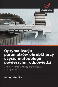 Optymalizacja parametrów obróbki przy u?yciu metodologii powierzchni odpowiedzi