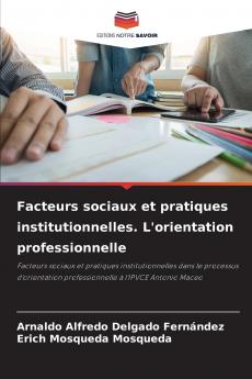 Facteurs sociaux et pratiques institutionnelles. L'orientation professionnelle