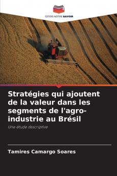 Stratégies qui ajoutent de la valeur dans les segments de l'agro-industrie au Brésil