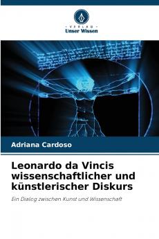 Leonardo da Vincis wissenschaftlicher und künstlerischer Diskurs