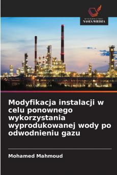 Modyfikacja instalacji w celu ponownego wykorzystania wyprodukowanej wody po odwodnieniu gazu