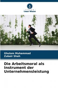 Die Arbeitsmoral als Instrument der Unternehmensleistung