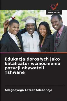 Edukacja doros?ych jako katalizator wzmocnienia pozycji obywateli Tshwane