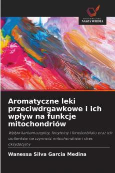 Aromatyczne leki przeciwdrgawkowe i ich wpływ na funkcje mitochondriów