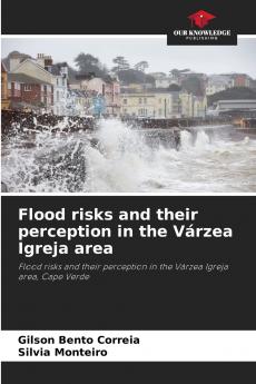 Flood risks and their perception in the Várzea Igreja area