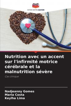 Nutrition avec un accent sur l'infirmité motrice cérébrale et la malnutrition sévère