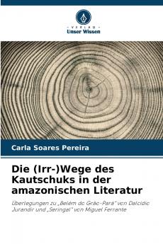 Die (Irr-)Wege des Kautschuks in der amazonischen Literatur