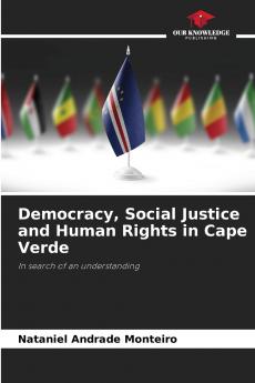 Democracy Social Justice and Human Rights in Cape Verde
