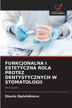 FUNKCJONALNA I ESTETYCZNA ROLA PROTEZ DENTYSTYCZNYCH W STOMATOLOGII
