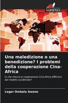 Una maledizione o una benedizione? I problemi della cooperazione Cina-Africa