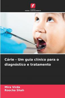 Cárie - Um guia clínico para o diagnóstico e tratamento