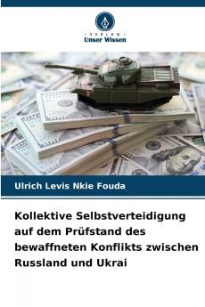 Kollektive Selbstverteidigung auf dem Prüfstand des bewaffneten Konflikts zwischen Russland und Ukrai