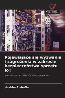 Pojawiające się wyzwania i zagrożenia w zakresie bezpieczeństwa sprzętu IoT