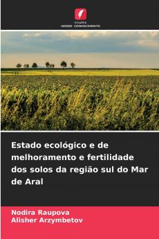 Estado ecológico e de melhoramento e fertilidade dos solos da região sul do Mar de Aral