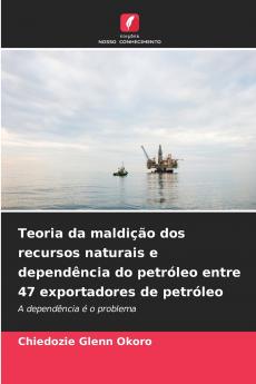 Teoria da maldição dos recursos naturais e dependência do petróleo entre 47 exportadores de petróleo