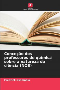 Conceção dos professores de química sobre a natureza da ciência (NOS)