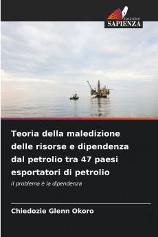 Teoria della maledizione delle risorse e dipendenza dal petrolio tra 47 paesi esportatori di petrolio
