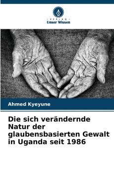 Die sich verändernde Natur der glaubensbasierten Gewalt in Uganda seit 1986