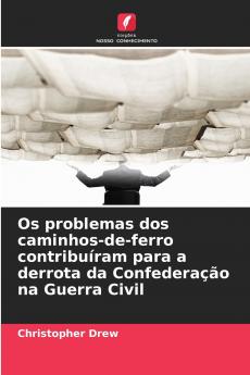 Os problemas dos caminhos-de-ferro contribuíram para a derrota da Confederação na Guerra Civil