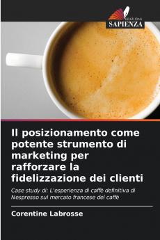 Il posizionamento come potente strumento di marketing per rafforzare la fidelizzazione dei clienti