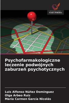 Psychofarmakologiczne leczenie podwójnych zaburzeń psychotycznych