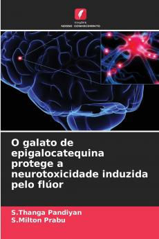 O galato de epigalocatequina protege a neurotoxicidade induzida pelo flúor