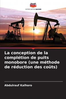 La conception de la complétion de puits monobore (une méthode de réduction des coûts)