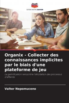 Organix - Collecter des connaissances implicites par le biais d'une plateforme de jeu