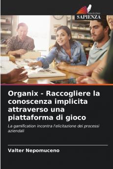 Organix - Raccogliere la conoscenza implicita attraverso una piattaforma di gioco