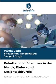 Debatten und Dilemmas in der Mund- Kiefer- und Gesichtschirurgie