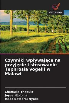 Czynniki wpływające na przyjęcie i stosowanie Tephrosia vogelii w Malawi