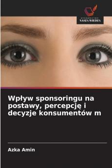 Wpływ sponsoringu na postawy percepcję i decyzje konsumentów m