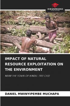 IMPACT OF NATURAL RESOURCE EXPLOITATION ON THE ENVIRONMENT