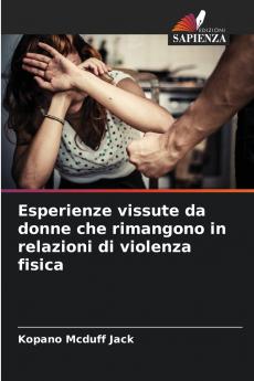 Esperienze vissute da donne che rimangono in relazioni di violenza fisica