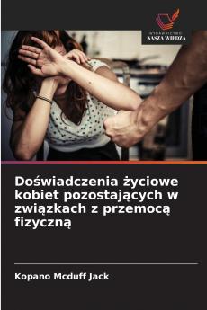 Doświadczenia życiowe kobiet pozostających w związkach z przemocą fizyczną