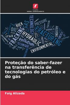 Proteção do saber-fazer na transferência de tecnologias do petróleo e do gás