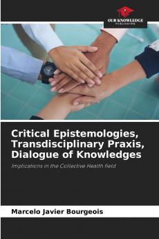 Critical Epistemologies Transdisciplinary Praxis Dialogue of Knowledges