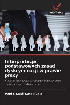 Interpretacja podstawowych zasad dyskryminacji w prawie pracy