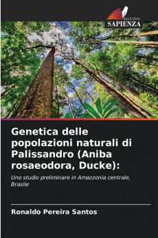 Genetica delle popolazioni naturali di Palissandro (Aniba rosaeodora Ducke)