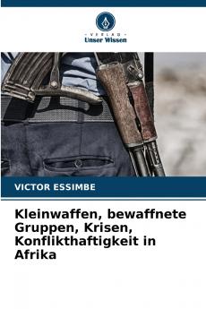 Kleinwaffen bewaffnete Gruppen Krisen Konflikthaftigkeit in Afrika
