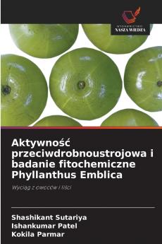 Aktywność przeciwdrobnoustrojowa i badanie fitochemiczne Phyllanthus Emblica