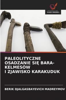 PALEOLITYCZNE OSADZANIE SIĘ BARА-KELMESÓW I ZJAWISKO KARAKUDUK