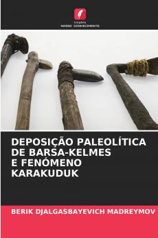 DEPOSIÇÃO PALEOLÍTICA DE BARSА-KELMES E FENÓMENO KARAKUDUK