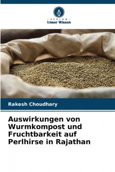 Auswirkungen von Wurmkompost und Fruchtbarkeit auf Perlhirse in Rajathan